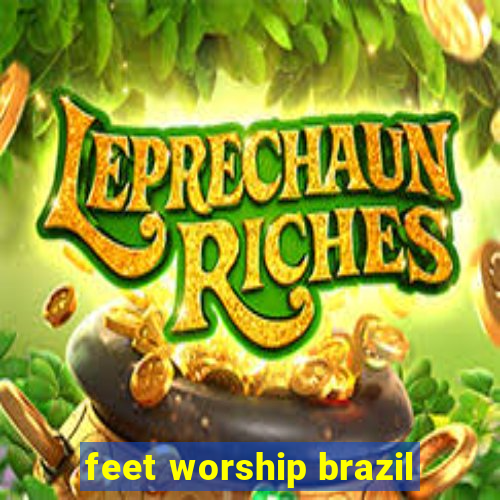 feet worship brazil